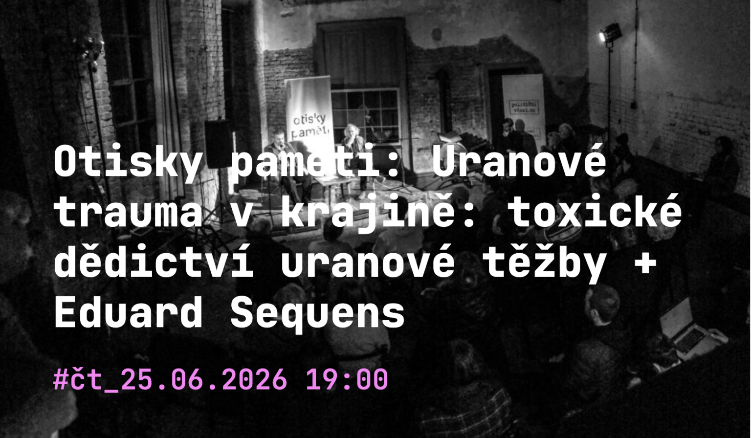 Otisky paměti: Uranové trauma v krajině: toxické dědictví uranové těžby + Eduard Sequens